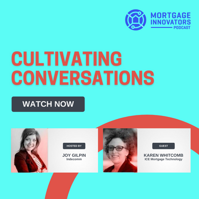 Cultivating Conversations with ICE's Karen Whitcomb- Mortgage Innovator